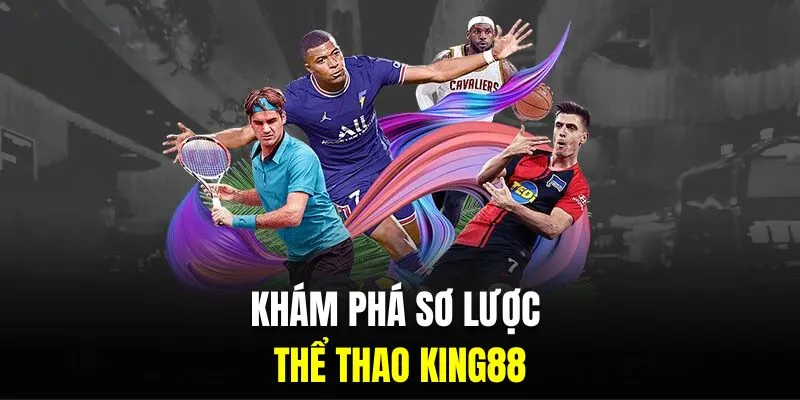 Khám phá sơ lược về sảnh King88 thể thao 