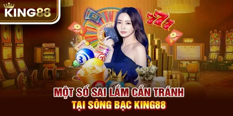 Một số sai lầm phổ biến khi trải nghiệm tại casino king88